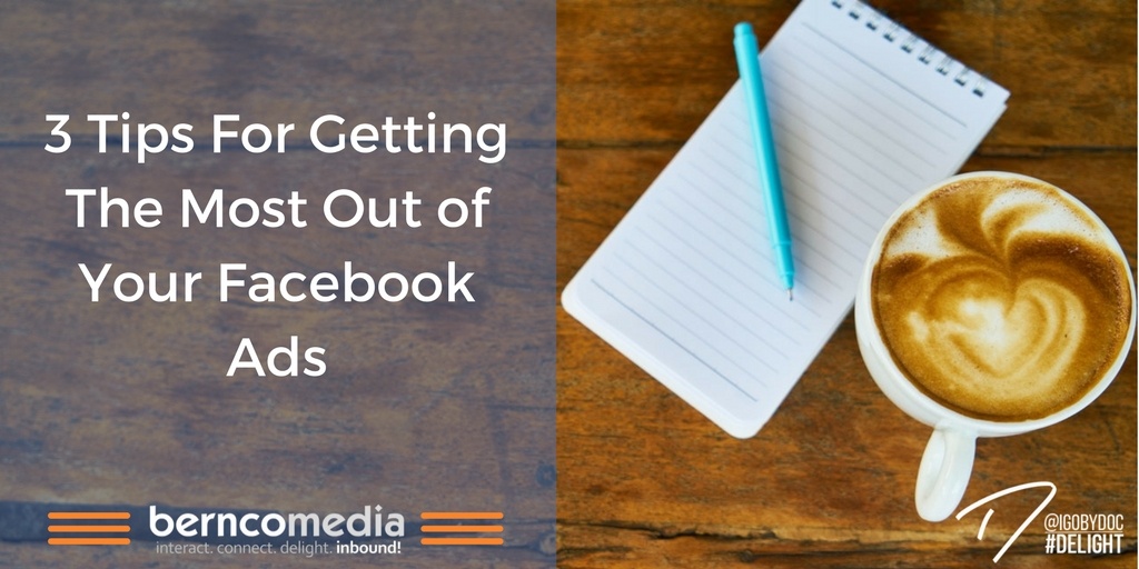 3 Tips For Getting The Most Out of Your Facebook Ads