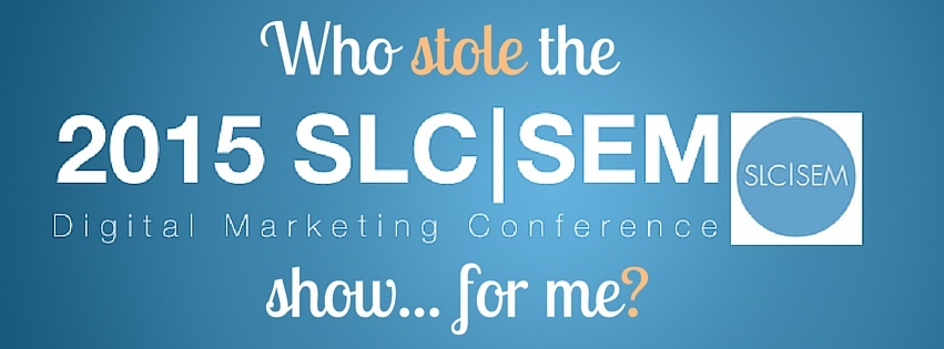 Who Stole The #SLCSEM / #DMC2015 Show... For Me?